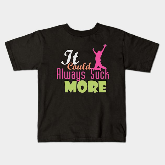 It Could Always Suck More! (light design for dark shirts) Kids T-Shirt by TshirtWhatever